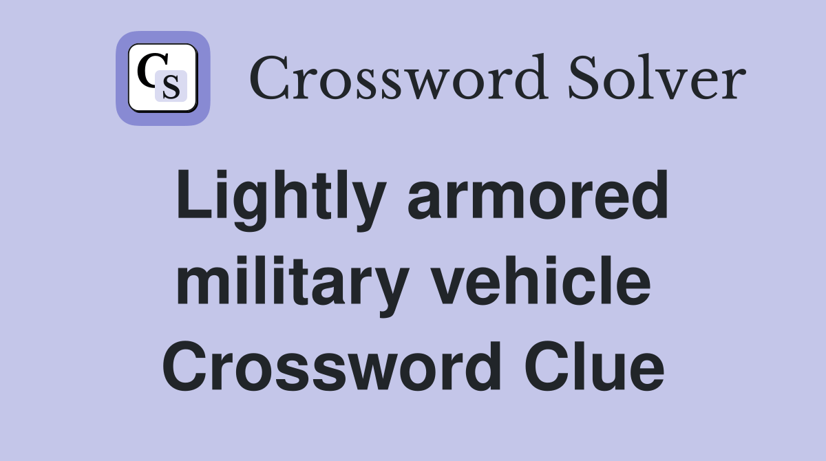 Lightly armored military vehicle Crossword Clue Answers Crossword Solver